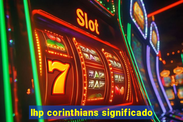 lhp corinthians significado